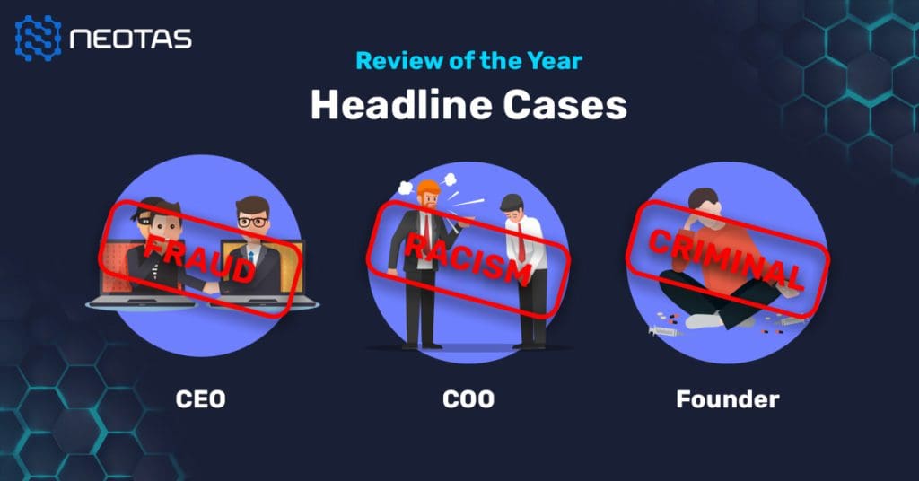 Headline cases found in Neotas' background checks in 2020 include a fraudulent CEO, racist COO and criminal Founder