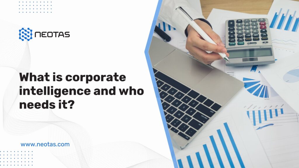 What is corporate intelligence and who needs it?